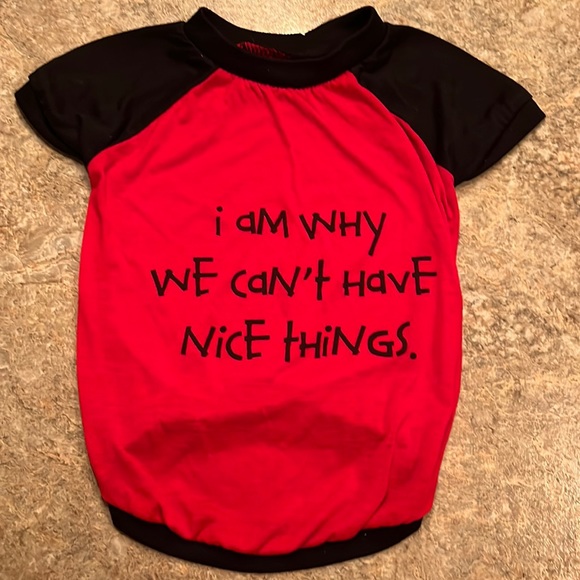 Source Unknown Other - Small Pet Tee “I am why we can’t have nice things.”